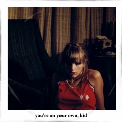 taylor swift - you're on your own, kid (sped up)