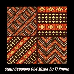 Slow Sessions 034 Mixed By TJ Phunk (ZA)