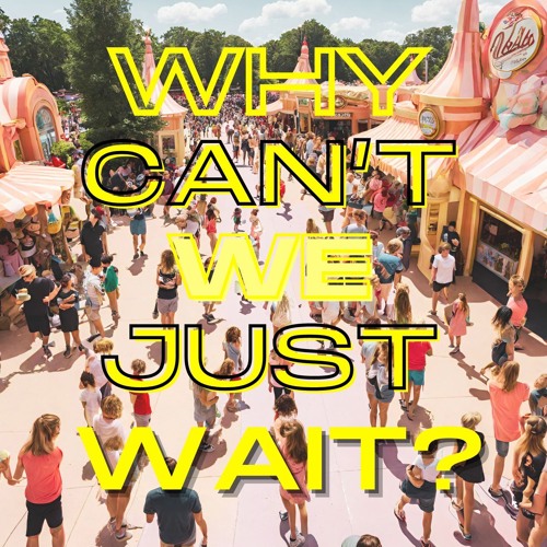 WHY CAN'T WE JUST WAIT [FINAL]