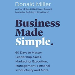READ [EBOOK EPUB KINDLE PDF] Business Made Simple: 60 Days to Master Leadership, Sales, Marketing, E