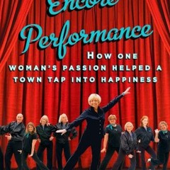 VIEW EPUB KINDLE PDF EBOOK Encore Performance: How One Woman's Passion Helped a Town Tap Into Happin