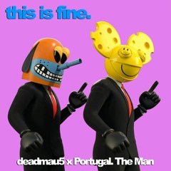 Deadmau5 X Portugal The Man - This Is Fine (FUCK NFTs)