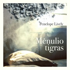 Penelope Lively „Mėnulio tigras“ (ištrauka)