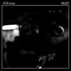 FILTH Invites: Episode 35 - Bajazo