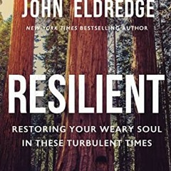[READ] PDF 💗 Resilient: Restoring Your Weary Soul in These Turbulent Times by  John