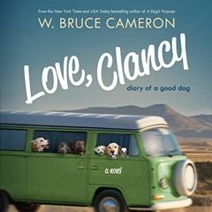 [Read] [PDF EBOOK EPUB KINDLE] Love, Clancy: Diary of a Good Dog by  W. Bruce Cameron