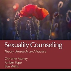 [Read] [EPUB KINDLE PDF EBOOK] Sexuality Counseling: Theory, Research, and Practice (