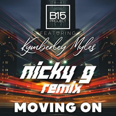 B15 & KYMBERLEY MYLES MOVING ON NICKY G REMIX