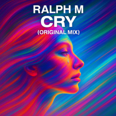 Cry Original Mix - Ralph M