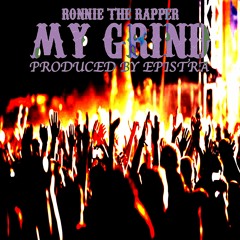 Ronnie The Rapper - My Grind (Produced By Epistra)