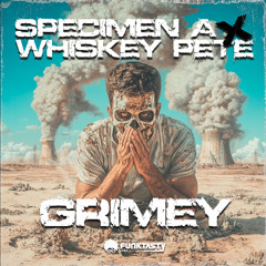 Specimen A x Whiskey Pete - Grimey (Original Mix) - [ OUT NOW !! · YA DISPONIBLE ]