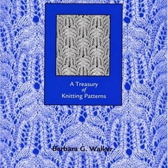 [Get] [KINDLE PDF EBOOK EPUB] A Treasury of Knitting Patterns by  Barbara G. Walker 💘