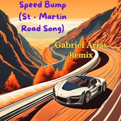 Speed Bump (St - Martin Road Song) Gabriel Arias Remix