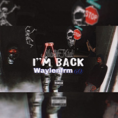 I’m Back - Waylenfrm60 & NoleKid