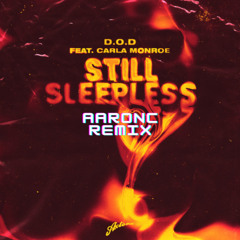 D.O.D & Carla Monroe - Still Sleepless (AARONC REMIX)