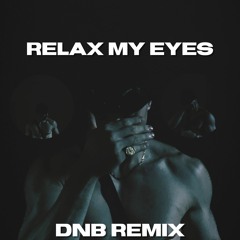 Relax My Eyes - (Drum and Bass Remix)