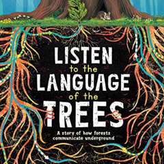 GET KINDLE 📙 Listen to the Language of the Trees: A story of how forests communicate