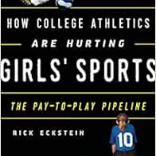 FREE PDF ✉️ How College Athletics Are Hurting Girls' Sports: The Pay-to-Play Pipeline