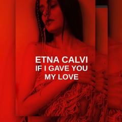 ETNA CALVI - IF I GAVE YOU MY LOVE (ORIGINAL MIX)