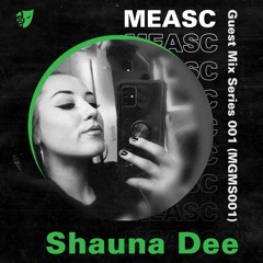MEASC Guest Mix Series 001 (MGMS001)- Shauna Dee