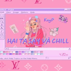 Hai Ta Say Và Chill