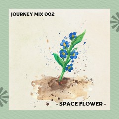 Journey Mix 002 - Space Flower