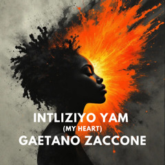 Intliziyo yam (My Heart)