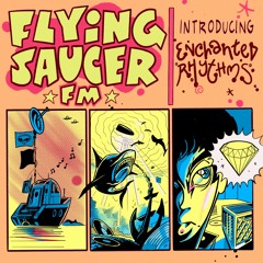 Flying Saucer FM w/ Enchanted Rhythms