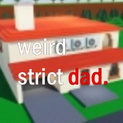 weird strict dad