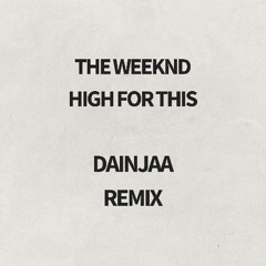 The Weeknd - High For This - Dainjaa Remix