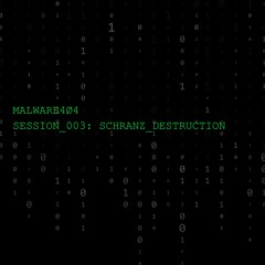 SESSION #003 [SCHRANZ_DESTRUCTION]