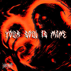 YOUR SOUL IS MINE (FREE DL)