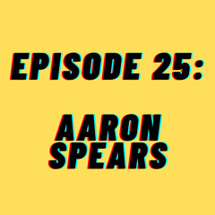 T.I.T.M. Episode 25: Aaron Spears