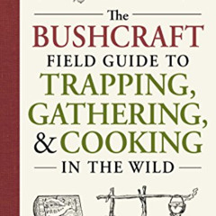 [FREE] KINDLE 📦 The Bushcraft Field Guide to Trapping, Gathering, and Cooking in the