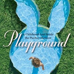 [eBook] ⚡️ DOWNLOAD Playground A Childhood Lost Inside the Playboy Mansion