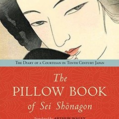 Read ❤️ PDF The Pillow Book of Sei Shonagon: The Diary of a Courtesan in Tenth Century Japan by