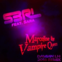 S3RL feat. Sara - Marceline the Vampire Queen (Damian LH Remix) [New DL Link + 2021 Remix]
