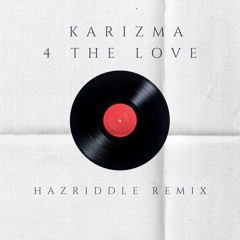 Karizma - 4 the love (Hazriddle Remix)