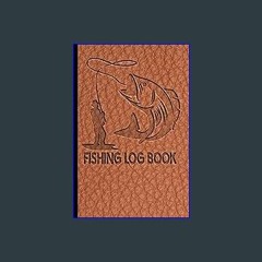 {PDF} ✨ Fishing Log Book: Designed for Fishermen to Record All Fishing Specifics, Including Date,