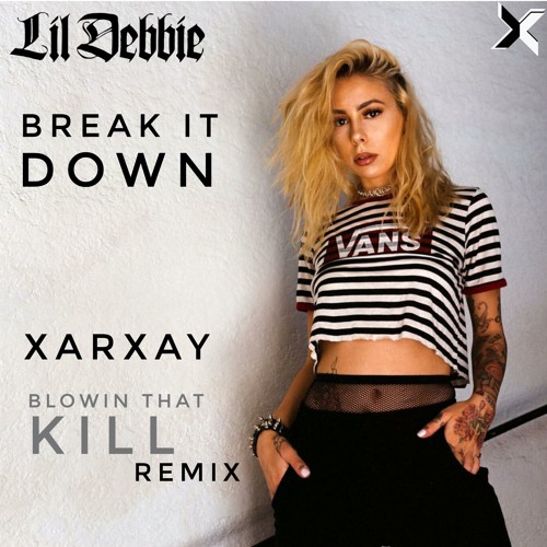 Lil Debbie & Xarxay - Break it Down (Xarxay's Blowin' that Kill Remix)