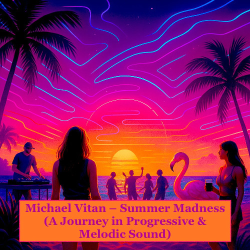 Michael Vitan – Summer Madness (A Journey in Progressive & Melodic Sound)