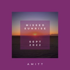 Amitt - September 2022 - Missed Sunrise