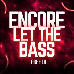 ENCORE - LET THE BASS [FREE DL]