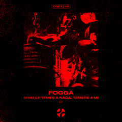 𝐅𝐑𝐄𝐄 𝐃𝐋 | FOGGA - SI NO LE TEMES A NADA, TEMERE A MI [CRPT244]