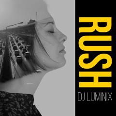 RUSH - DJ LUMINIX