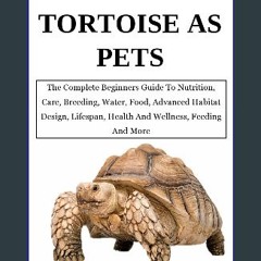 ebook [read pdf] 📚 SULCATA TORTOISE AS PETS: The Complete Beginners Guide To Nutrition, Care, Bree