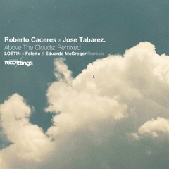 Roberto Caceres x Jose Tabarez - Above the Clouds {Eduardo McGregor Remix} | Stripped Recordings