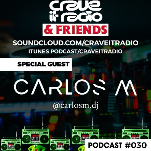 CRAVE IT RADIO & FRIENDS #030 GUEST - CARLOS M