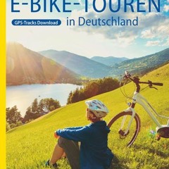 Die 55 schönsten E-Bike Touren in Deutschland (Die schönsten Radtouren...) Ebook