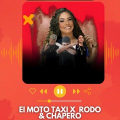 EI MOTO TÁXI - RODO & CHAPERÓ [DJ,s. DEDIN, BN TORVIC, DG MARTHINSS]